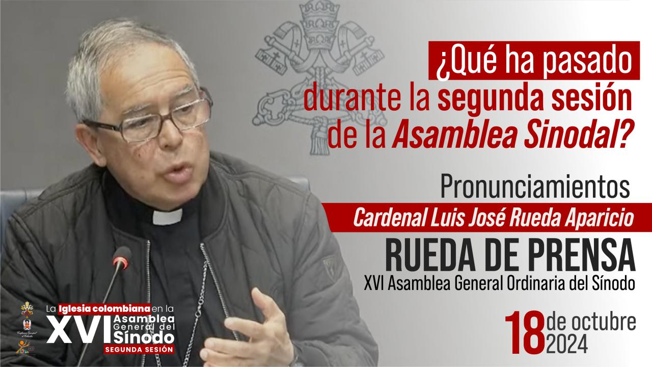 Intervenciones del cardenal Luis José Rueda Aparicio Rueda de prensa  XVI Asamblea General Ordinaria del Sínodo 