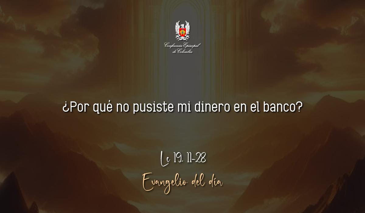 Evangelio 19 De Noviembre San Lucas Lc 19, 11-28