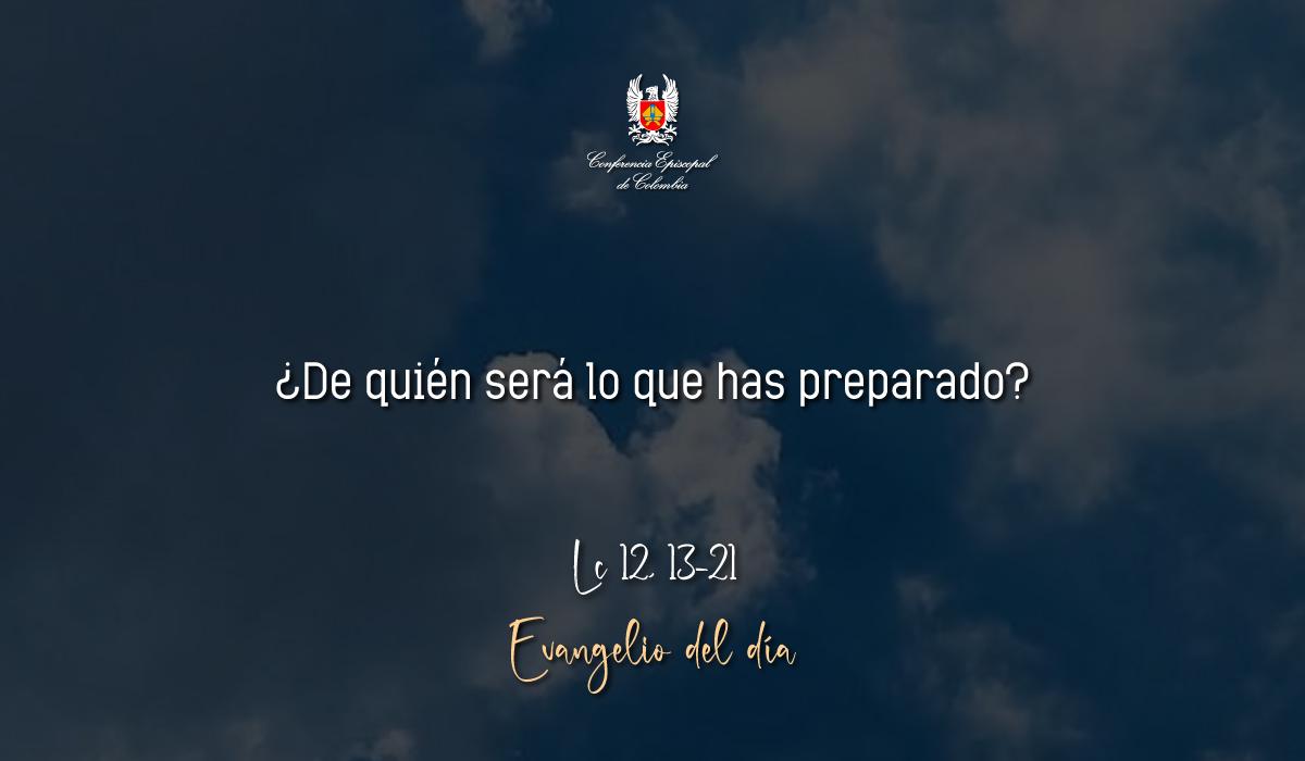 Evangelio 20 De Octubre San Lucas Lc 12, 13-21