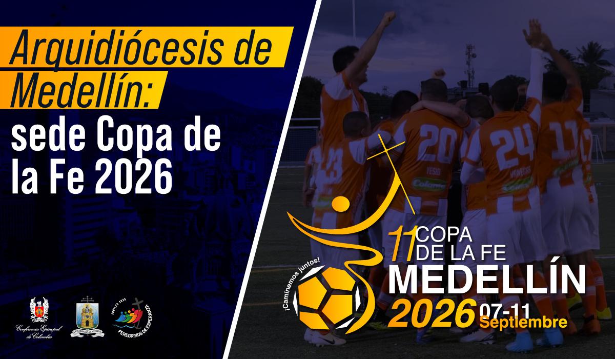 20-arquidiocesis-de-medellin-sede-copa-de-la-fe-2026-del-7-al-11-de-septiembre-2026