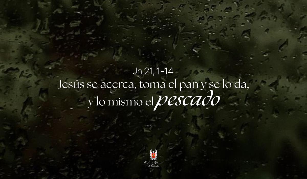 10 de Abril | Lectura del Santo Evangelio según San Juan Jn 21, 1-14
