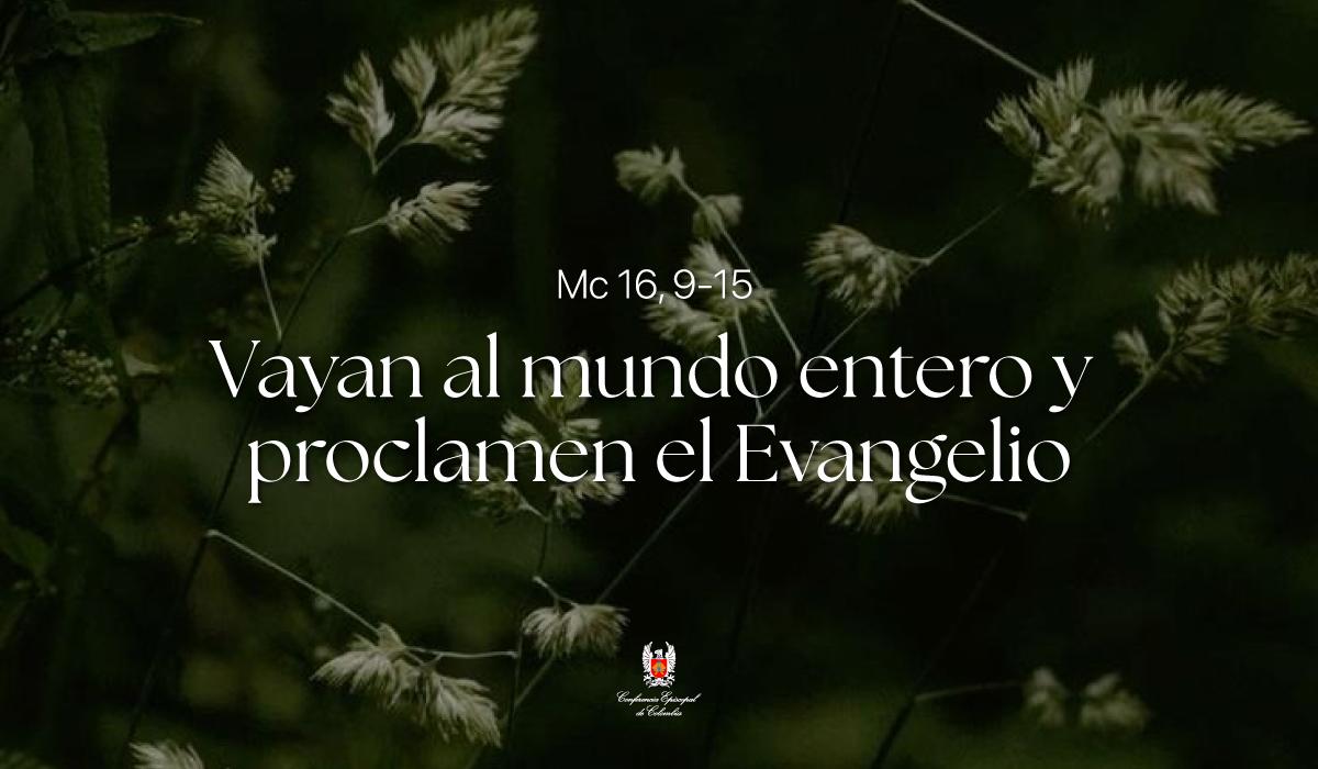11 de Abril | Lectura del Santo Evangelio según San Marcos Mc 16, 9-15