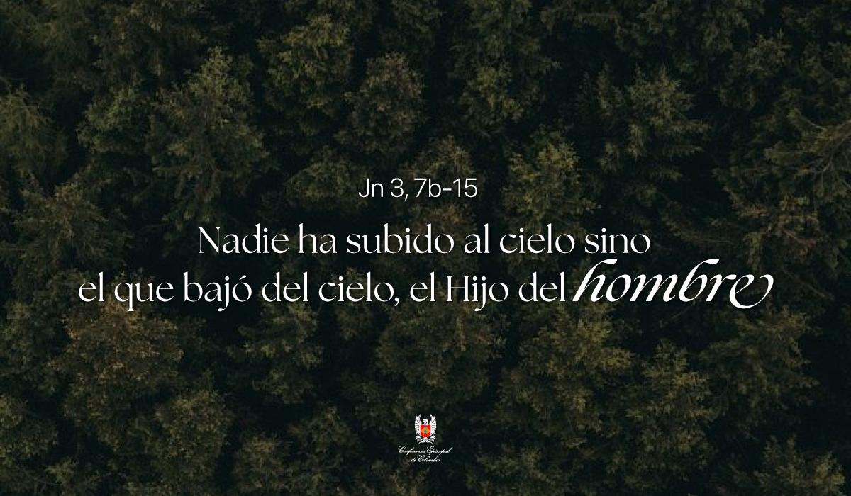 14 de Abril | Lectura del Santo Evangelio según San Juan Jn 3, 7b-15