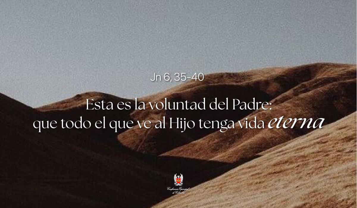 22 de Abril | Lectura del Santo Evangelio según San Juan Jn 6, 35-40