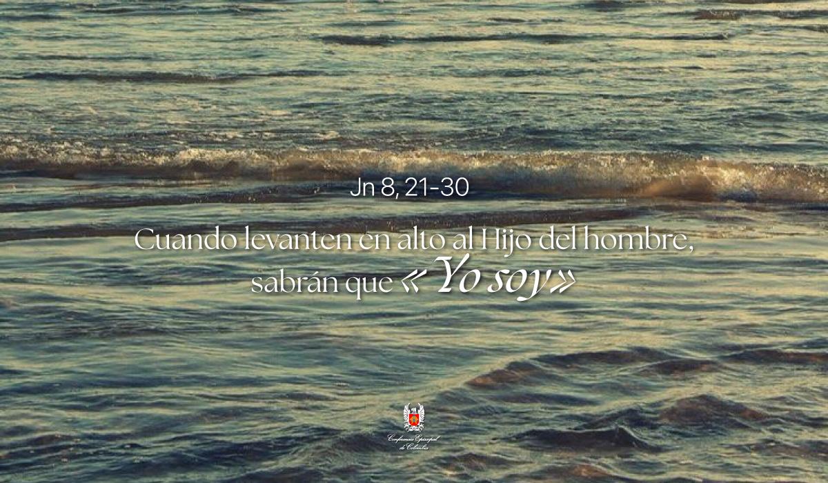 24 de Marzo | Lectura del Santo Evangelio según San Juan Jn 8, 21-30