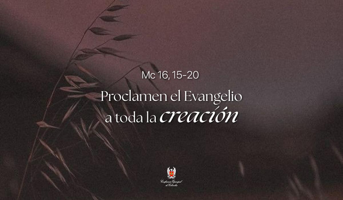 25 de Abril | Lectura del Santo Evangelio según San Marcos Mc 16, 15-20