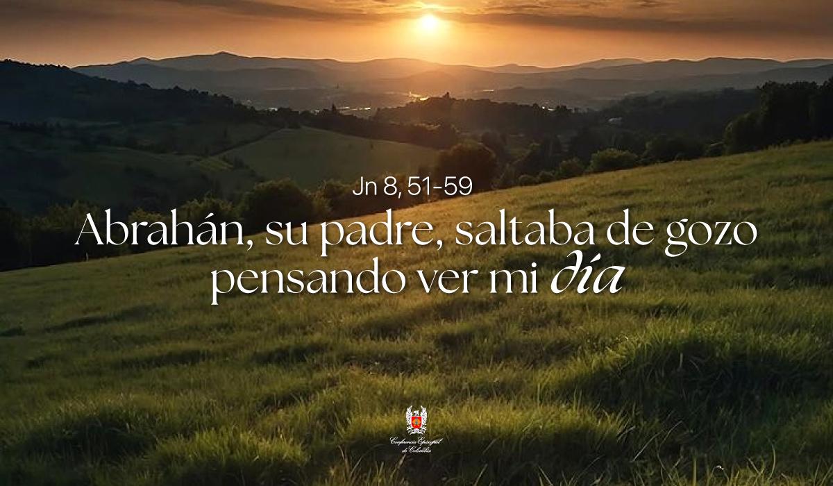 26 de Marzo | Lectura del Santo Evangelio según San Juan Jn 8, 51-59