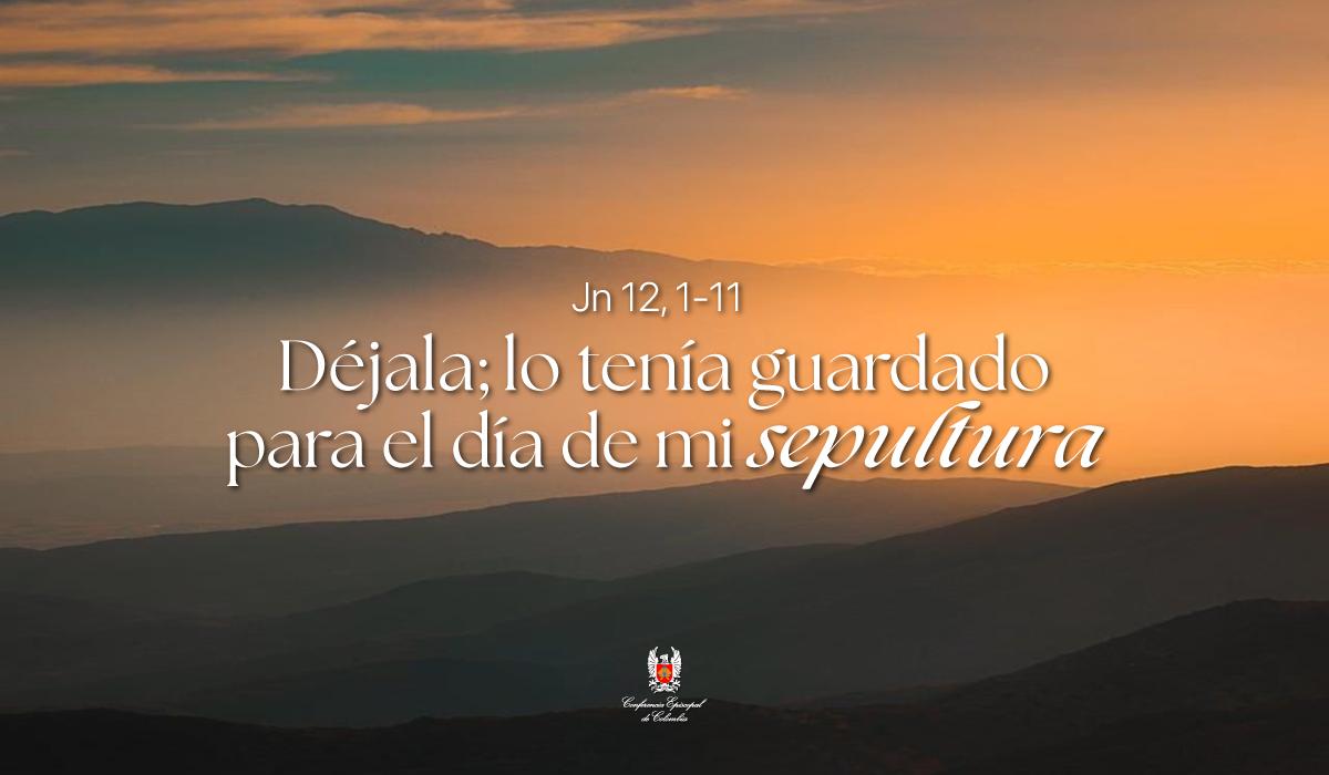 30 de Marzo | Lectura del Santo Evangelio según San Juan Jn 12, 1-11