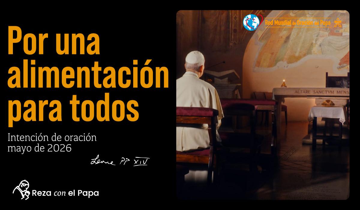05-por-una-alimentacion-para-todos-oracion-papa-leon-XIV-2026-mayo